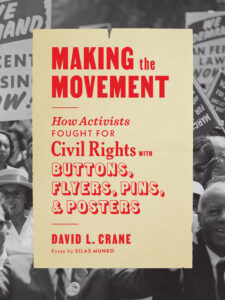 Making the Movement - How Activists Fought for Civil Rights with Buttons, Flyers, Pins, and Posters by David L. Crane